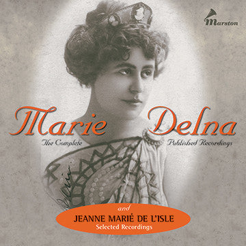 The Complete Recordings of Marie Delna and Selected Recordings of Jeanne Marié De’Lisle